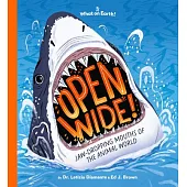 Open Wide!: Shark Teeth, Cat Tongues, Frog Spit, and Other Jaw-Dropping Mouths of the Animal World