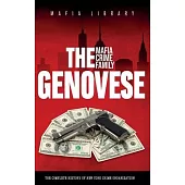 The Genovese Mafia Crime Family: A Complete History of New York Criminal Organization