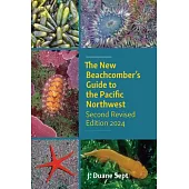 The New Beachcomber’s Guide to the Pacific Northwest: Second Revised Edition