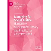 Managing for Social Justice: Harnessing Management Theory and Practice for Collective Good