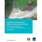 Mapping Hazards in Nepal’s Melamchi River: Catchment to Enhance Kathmandu’s Water Security