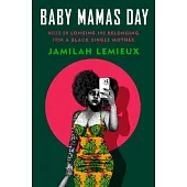 Baby Mamas Day: Notes on Longing and Belonging from a Black Single Mother