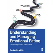 Understanding and Managing Emotional Eating: A Psychological Skills Workbook