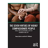 The Seven Virtues of Highly Compassionate People: Tools for Cultivating a Life of Harmony and Joy