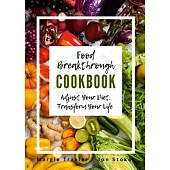 Food Breakthrough Cookbook: Adjust Your Diet, Transform Your Life