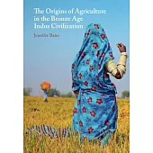 The Origins of Agriculture in the Bronze Age Indus Civilization