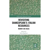 Revisiting Shakespeare’s Italian Resources: Memory and Reuse