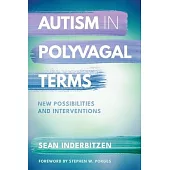 Autism in Polyvagal Terms: New Possibilities and Interventions