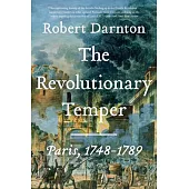 The Revolutionary Temper: Paris, 1748-1789