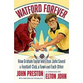 Watford Forever: How Graham Taylor and Elton John Saved a Football Club, a Town, and Each Other