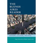 The Buenos Aires Reader: History, Culture, Politics