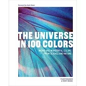 The Universe in 100 Colors: Weird and Wonderful Colors from Science and Nature