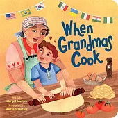 When Grandmas Cook: In the Kitchen with Grandmas, Nonnas, and Abuelas