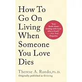 How To Go On Living When Someone You Love Dies