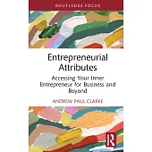 Entrepreneurial Attributes: Accessing Your Inner Entrepreneur for Business and Beyond