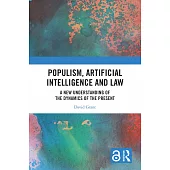 Populism, Artificial Intelligence and Law: A New Understanding of the Dynamics of the Present