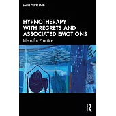 Hypnotherapy with Regrets and Associated Emotions: Ideas for Practice