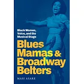 Blues Mamas and Broadway Belters: Black Women, Voice, and the Musical Stage