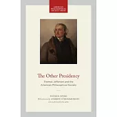 The Other Presidency: Thomas Jefferson and the American Philosophical Society