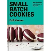 Small Batch Cookies: Deliciously Easy Bakes of 1, 2, 4 & 6