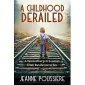 A Childhood Derailed: A Neurodivergent Journey from Resilience to Joy