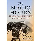 The Magic Hours: The Films and Hidden Life of Terrence Malick