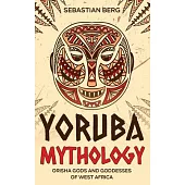 Yoruba Mythology: Orisha Gods and Goddesses of West Africa