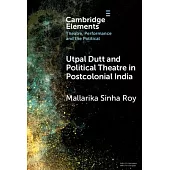 Utpal Dutt and Political Theatre in Postcolonial India