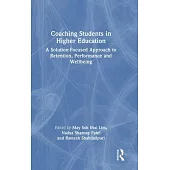 Coaching Students in Higher Education: A Solution-Focused Approach to Retention, Performance and Wellbeing