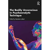 The Bodily Unconscious in Psychoanalytic Technique