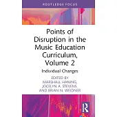 Points of Disruption in the Music Education Curriculum, Volume 2: Individual Changes