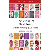 The Virtue of Playfulness: Why Happy People Are Playful