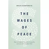 The Wages of Peace: How to Confront Economic Inequality and Love Your Neighbor Well