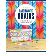 Patchwork Braids: 13 Quick & Easy Quilted Projects