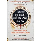 Between the Devil and the Deep Blue Sea: The Mission to Rescue the Hostages the World Forgot