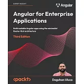 Angular for Enterprise Applications - Third Edition: Build scalable Angular apps using the minimalist Router-first architecture