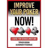 Improve Your Poker - Now!: A Guide for Serious Amateurs