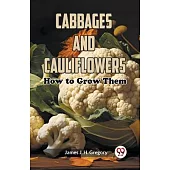 Cabbages and Cauliflowers: How to Grow Them