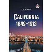 California 1849-1913 or The Rambling Sketches and Experiences of Sixty-four Years’ Residence in that State