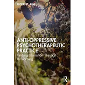 Anti-Oppressive Psychotherapeutic Practice: Finding Liberation Through Unlearning