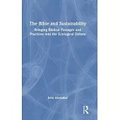 The Bible and Sustainability: Bringing Biblical Passages and Practices Into the Ecological Debate