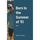 Born In the Summer of ’51: Part I