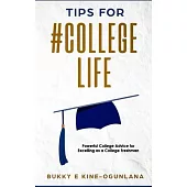 Tips for #CollegeLife: Powerful College Advice for Excelling as a College Freshman