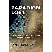 Paradigm Lost: From Two-State Solution to One-State Reality