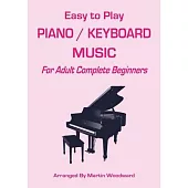 Easy-to-Play Piano / Keyboard Music: For Adult Complete Beginners