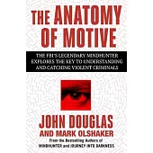 The Anatomy of Motive: The Fbi’s Legendary Mindhunter Explores the Key to Understanding and Catching Violent Criminals