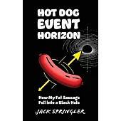 Hot Dog Event Horizon: How My Fat Sausage Fell into a Black Hole