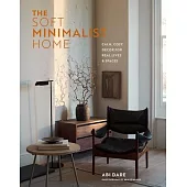 The Soft Minimalist Home: Calm, Cosy Decor for Real Lives and Spaces