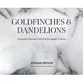 Goldfinches & Dandelions: Inspiration Derived from Pan European Cuisine