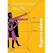Supersudaca: Incomplete Works